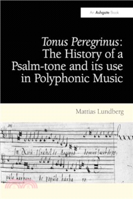 Tonus Peregrinus: The History of a Psalm-tone and its use in Polyphonic Music