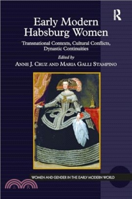 Early Modern Habsburg Women：Transnational Contexts, Cultural Conflicts, Dynastic Continuities