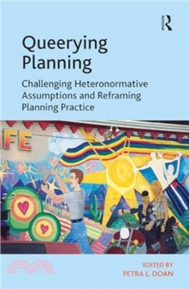 Queerying Planning：Challenging Heteronormative Assumptions and Reframing Planning Practice