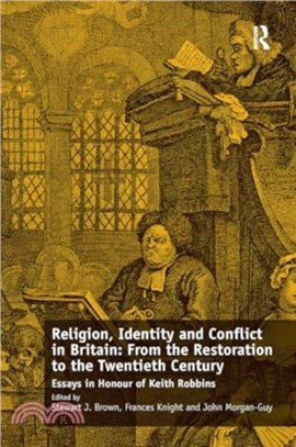 Religion, Identity and Conflict in Britain: From the Restoration to the Twentieth Century：Essays in Honour of Keith Robbins