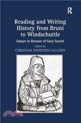 Reading and Writing History from Bruni to Windschuttle：Essays in Honour of Gary Ianziti