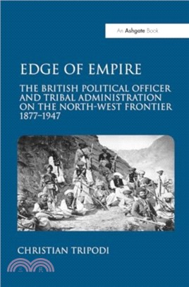 Edge of Empire：The British Political Officer and Tribal Administration on the North-West Frontier 1877??947