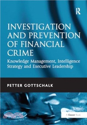 Investigation and Prevention of Financial Crime：Knowledge Management, Intelligence Strategy and Executive Leadership