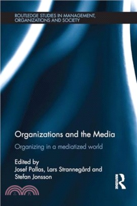 Organizations and the Media：Organizing in a Mediatized World