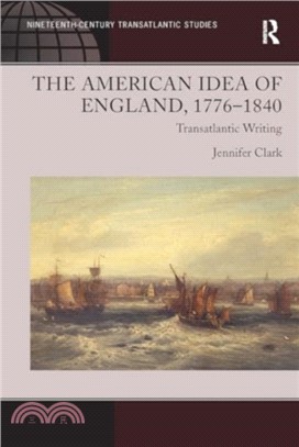 The American Idea of England, 1776-1840：Transatlantic Writing