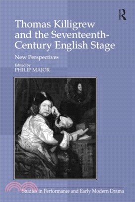 Thomas Killigrew and the Seventeenth-Century English Stage：New Perspectives