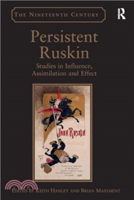 Persistent Ruskin：Studies in Influence, Assimilation and Effect