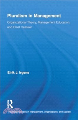 Pluralism in Management：Organizational Theory, Management Education, and Ernst Cassirer