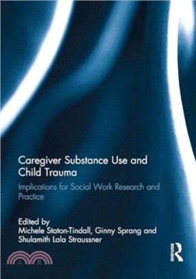 Caregiver Substance Use and Child Trauma：Implications for Social Work Research and Practice