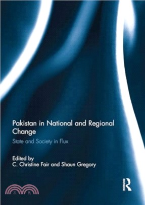 Pakistan in National and Regional Change：State and Society in Flux