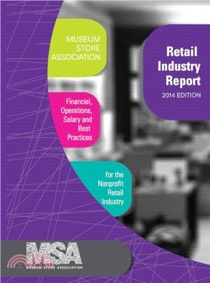 Museum Store Association Retail Industry Report, 2014 Edition：Financial, Operations, Salary, and Best Practices Information for the Nonprofit Retail Industry