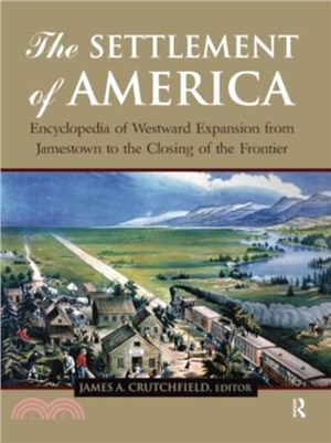 The Settlement of America：An Encyclopedia of Westward Expansion from Jamestown to the Closing of the Frontier, Volume 2