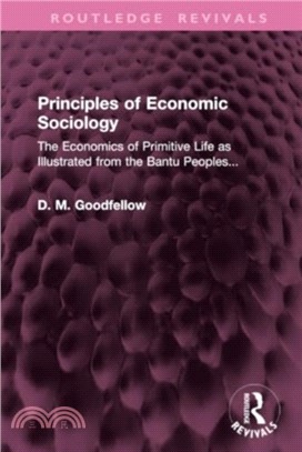 Principles of Economic Sociology：The Economics of Primitive Life as Illustrated from the Bantu Peoples...