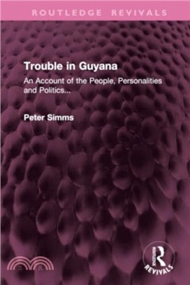 Trouble in Guyana：An Account of the People, Personalities and Politics...