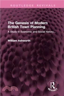 The Genesis of Modern British Town Planning：A Study in Economic and Social history...