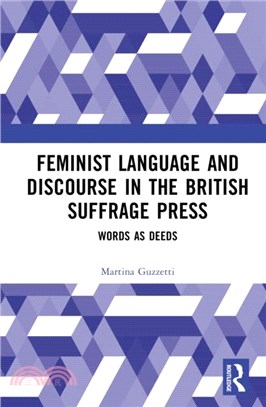Feminist Language and Discourse in the British Suffrage Press：Words as Deeds