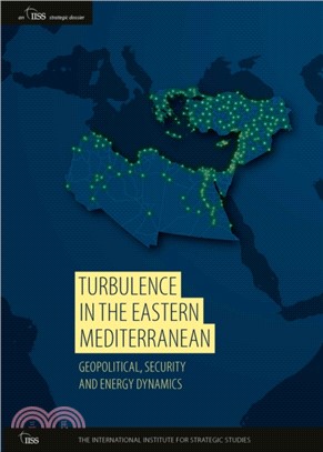 Turbulence in the Eastern Mediterranean：Geopolitical, Security and Energy Dynamics