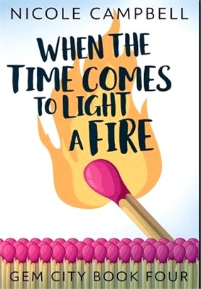 When the Time Comes to Light a Fire: Premium Hardcover Edition