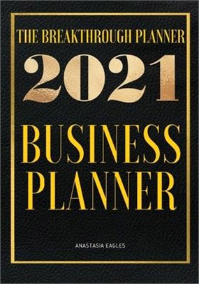 The Breakthrough Planner - 2021 Business Planner: Weekly & Monthly life planner and organizer to Hit Your Goals, Increase Productivity, Fulfillment an