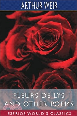 Fleurs de Lys and Other Poems (Esprios Classics)