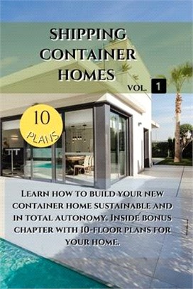 Shipping Container Homes: Learn how to build your new container home sustainable. Inside bonus chapter