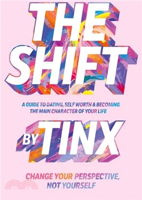 The Shift：Change Your Perspective, Not Yourself: A Guide to Dating, Self-Worth and Becoming the Main Character of Your Life
