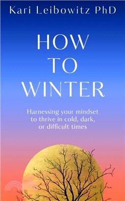 How to Winter：Harnessing Your Mindset to Thrive In Cold, Dark or Difficult Times