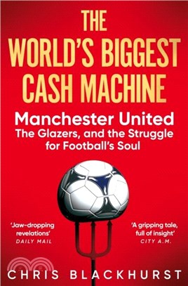 The World's Biggest Cash Machine：Manchester United, the Glazers, and the Struggle for Football's Soul