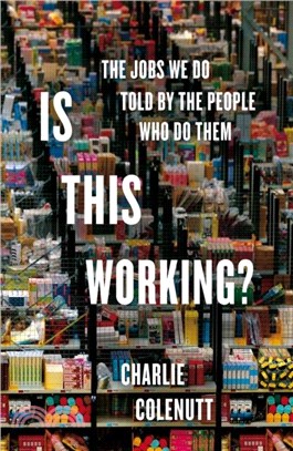 Is This Working?：The Jobs We Do, Told by the People Who Do Them