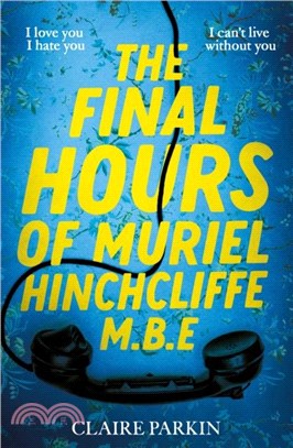 The Final Hours of Muriel Hinchcliffe M.B.E：A delicious novel of a friendship gone sour, jealousy and the ultimate revenge...
