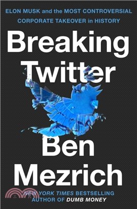 Breaking Twitter：Elon Musk and the Most Controversial Corporate Takeover in History