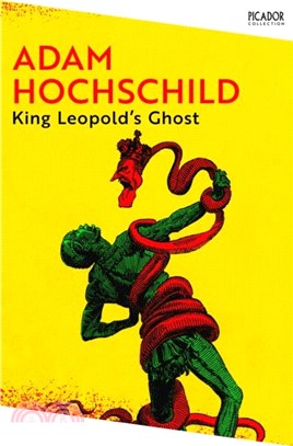 King Leopold's Ghost：A Story of Greed, Terror and Heroism in Colonial Africa