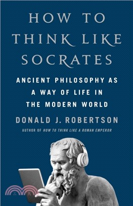 How To Think Like Socrates：Ancient Philosophy as a Way of Life in the Modern World