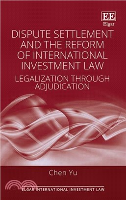 Dispute Settlement and the Reform of International Investment Law：Legalization through Adjudication