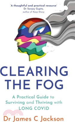 Clearing the Fog：A practical guide to surviving and thriving with Long Covid