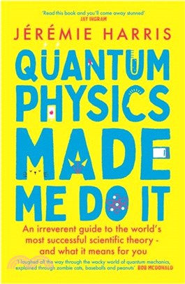 Quantum Physics Made Me Do It：An irreverent guide to the world's most successful scientific theory - and what it means for you