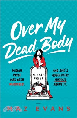 Over My Dead Body：Dr Miriam Price has been murdered. And she's absolutely furious about it.