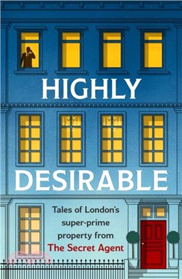 Highly Desirable：Tales of London's super-prime property from the Secret Agent