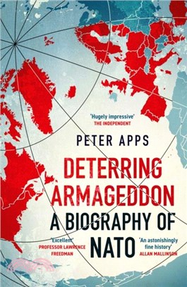 Deterring Armageddon: A Biography of NATO：the "astonishingly fine history" of the world's most successful military alliance