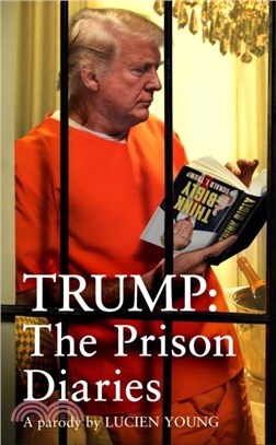 Trump: The Prison Diaries：MAKE PRISON GREAT AGAIN with the funniest satire of the year