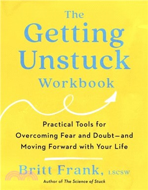 The Getting Unstuck Workbook：Practical Tools for Overcoming Fear and Doubt ??and Moving Forward with Your Life