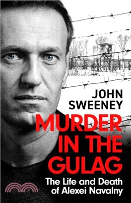 Murder in the Gulag：The Life and Death of Alexei Navalny