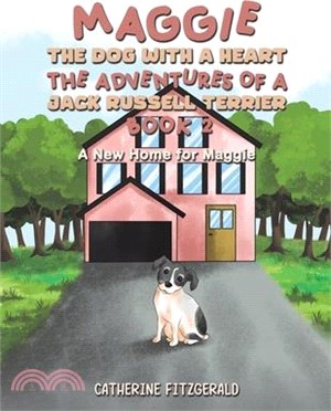 Maggie, the Dog with a Heart: The Adventures of a Jack Russell Terrier, Book 2