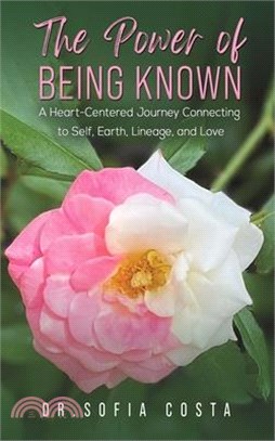 The Power of Being Known: A Heart-Centered Journey Connecting to Self, Earth, Lineage, and Love