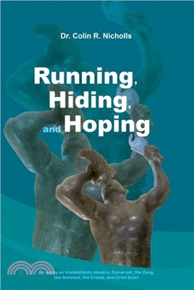 Running, Hiding, and Hoping：An essay on transatlantic slavery: Somerset, the Zong, the Amistad, the Creole, and Dred Scott