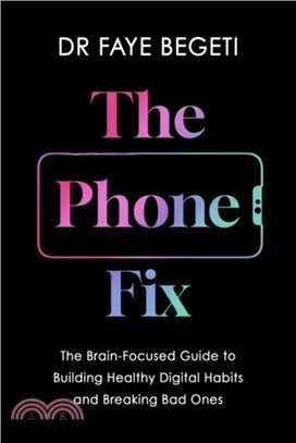 The Phone Fix：The Brain-Focused Guide to Building Healthy Digital Habits and Breaking Bad Ones