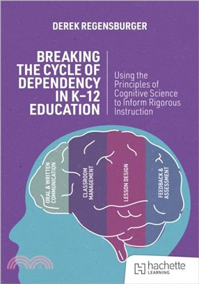 Breaking the Cycle of Dependency in K-12 Education: Using Cognitive Science to Guide Instruction