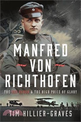 Manfred Von Richthofen: The Red Baron & the High Price of Glory