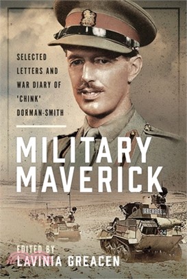 Military Maverick: Selected Letters and War Diary of 'Chink' Dorman-Smith