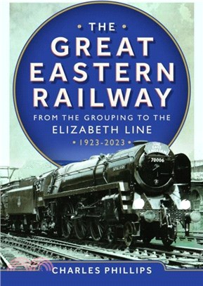 The Great Eastern Railway - From the Grouping to the Elizabeth Line 1923-2023